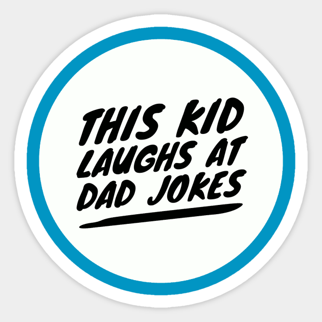 This Kid Laughs at Dad Jokes Father Sticker TeePublic